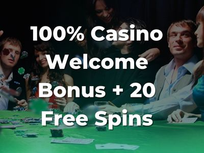 100% Casino Welcome Bonus + 20 Free Spins