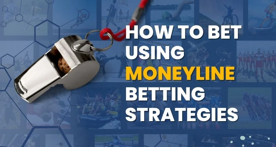 how to bet using moneyline betting strategies