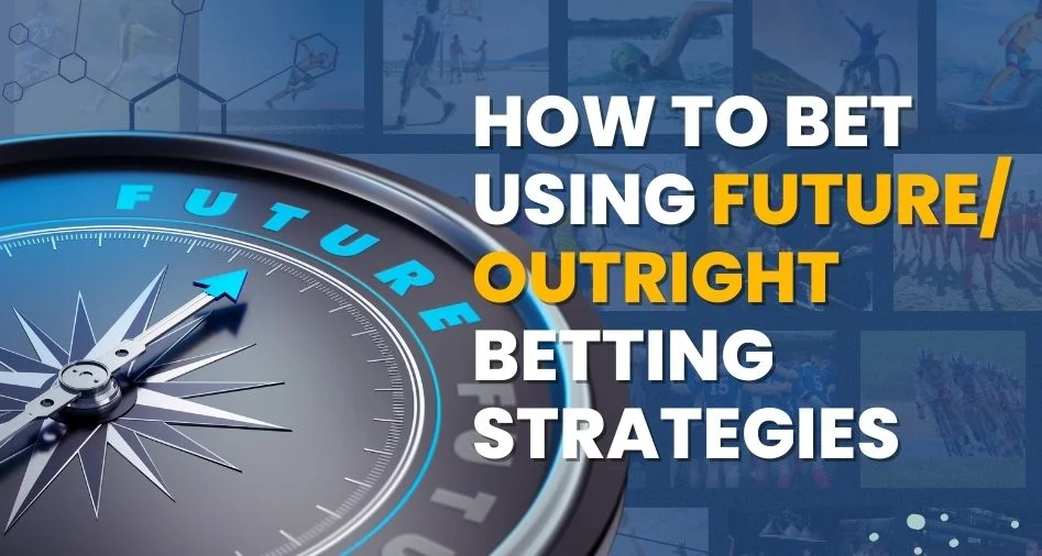 how to bet using future/ outright betting strategies