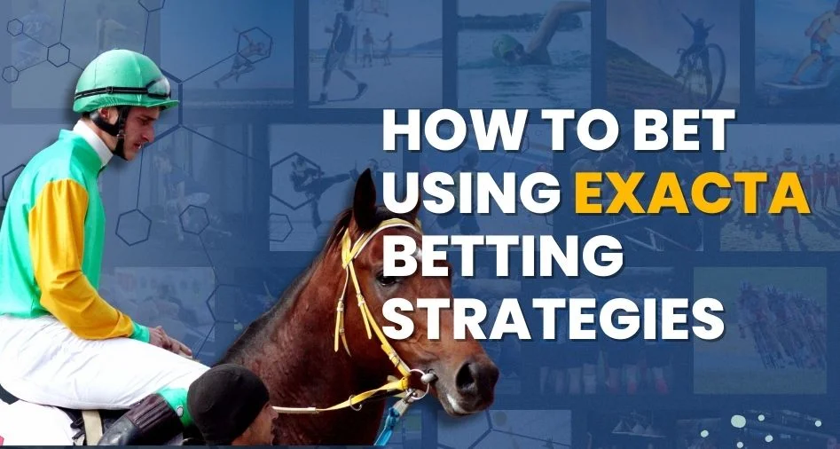 how to bet using exacta betting strategies