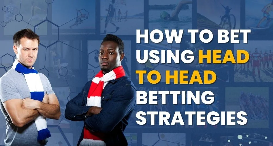 how to bet using HEad to head betting strategies