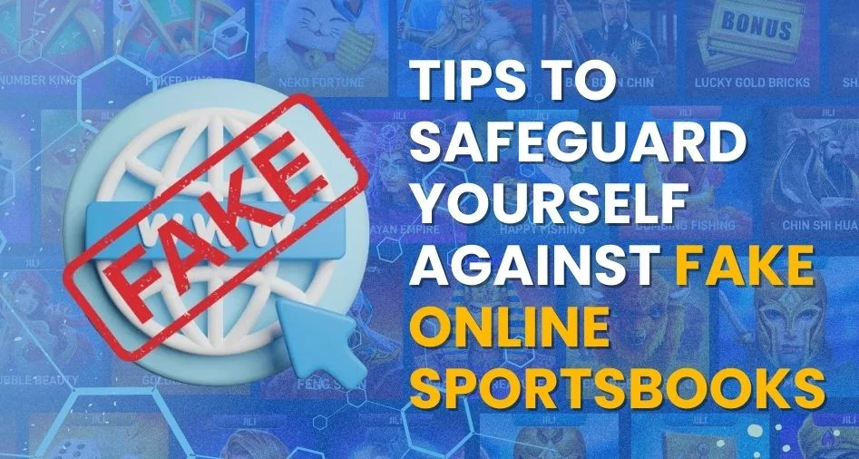 Tips to Safeguard Yourself Against Fake Online Sportsbooks