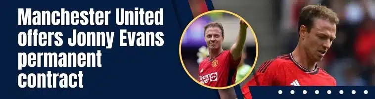 Manchester United offers Jonny Evans permanent contract