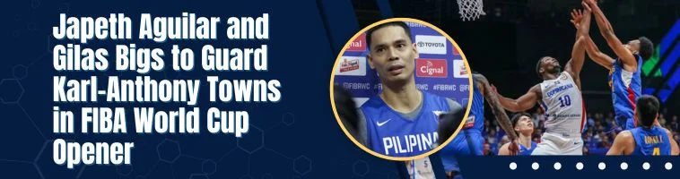 Japeth Aguilar and Gilas Bigs to Guard Karl-Anthony Towns in FIBA World Cup Opener