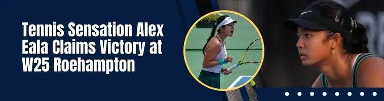 Tennis Sensation Alex Eala Claims Victory at W25 Roehampton