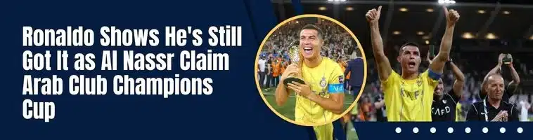 Ronaldo Shows He's Still Got It as Al Nassr Claim Arab Club Champions Cup