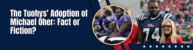 The Tuohys' Adoption of Michael Oher: Fact or Fiction?