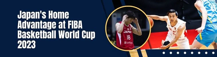 Japan's Home Advantage at FIBA Basketball World Cup 2023