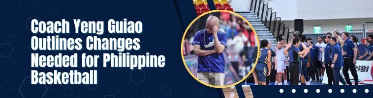 Coach Yeng Guiao Outlines Changes Needed for Philippine Basketball